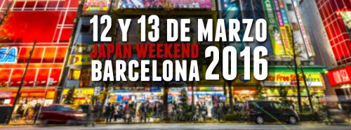 Japan Weekend Barcelona, 12 y 13 de marzo 2016