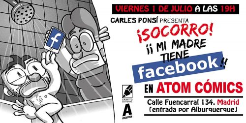 Carles Ponsí presenta ¡SOCORRO! Mi madre tiene Facebook en Atom Cómics