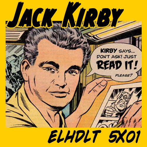 La quinta temporada del podcast de ELHDLT arranca con… ¡Jack “The King” Kirby!